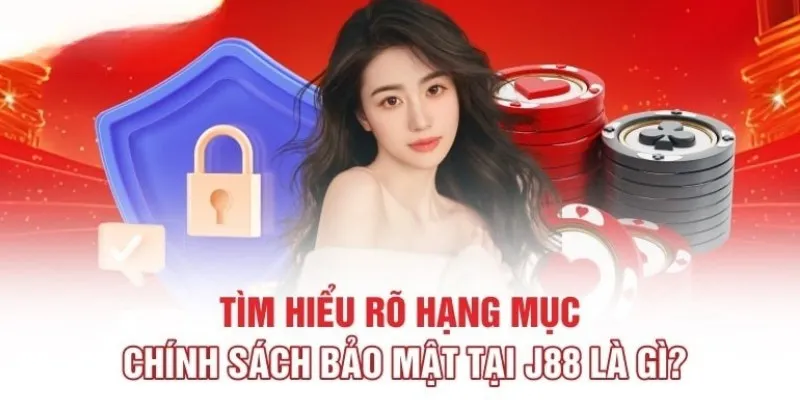 Chính Sách Bảo Mật J88 Cam Kết An Toàn Số 1 Thị Trường Chia sẻ về nội dung quy định chính sách bảo mật tại J88
