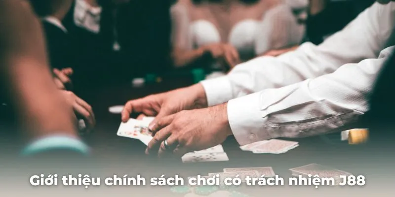 Chơi có trách nhiệm - Tổng hợp quy định mới nhất 2024 Giới thiệu chính sách chơi có trách nhiệm J88 là gì?