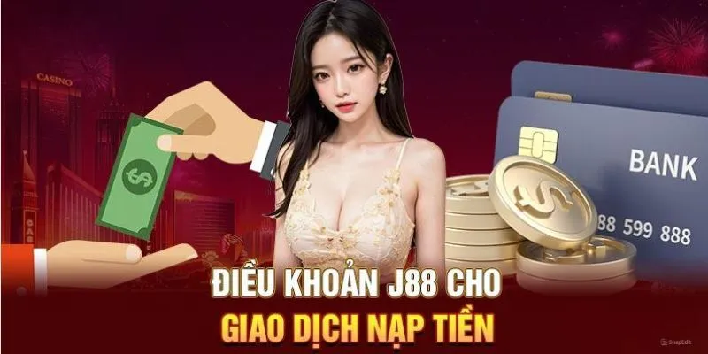 Nạp tiền J88 hướng dẫn cách thực hiện nhận ưu đãi khủng Nắm rõ điều kiện khi gửi vốn tại nhà cái