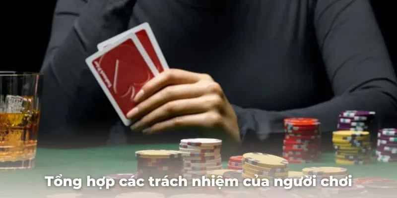 Chơi có trách nhiệm - Tổng hợp quy định mới nhất 2024 Tổng hợp các trách nhiệm của người chơi với chính sách này